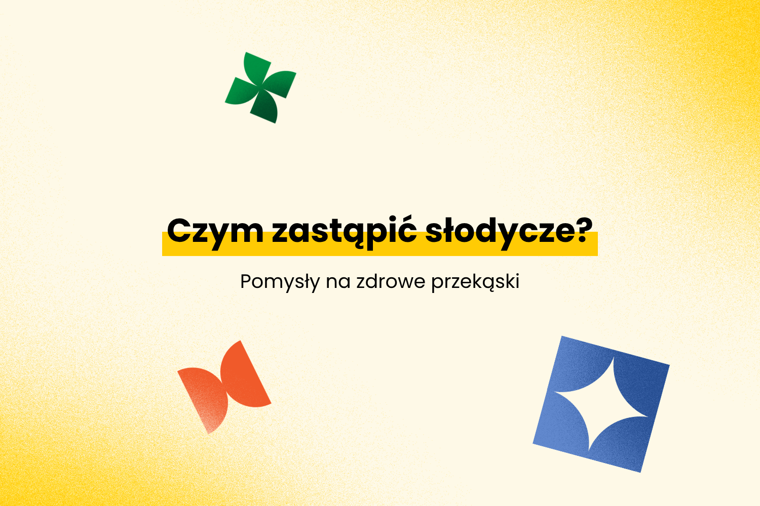 Czym zastąpić słodycze?