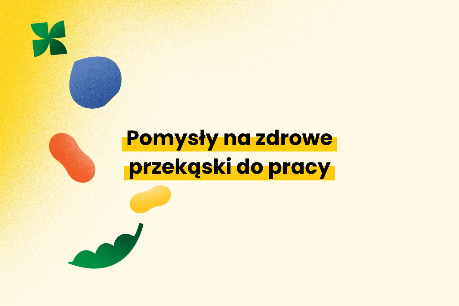 Pomysły na zdrowe przekąski do pracy. Nasze propozycje.