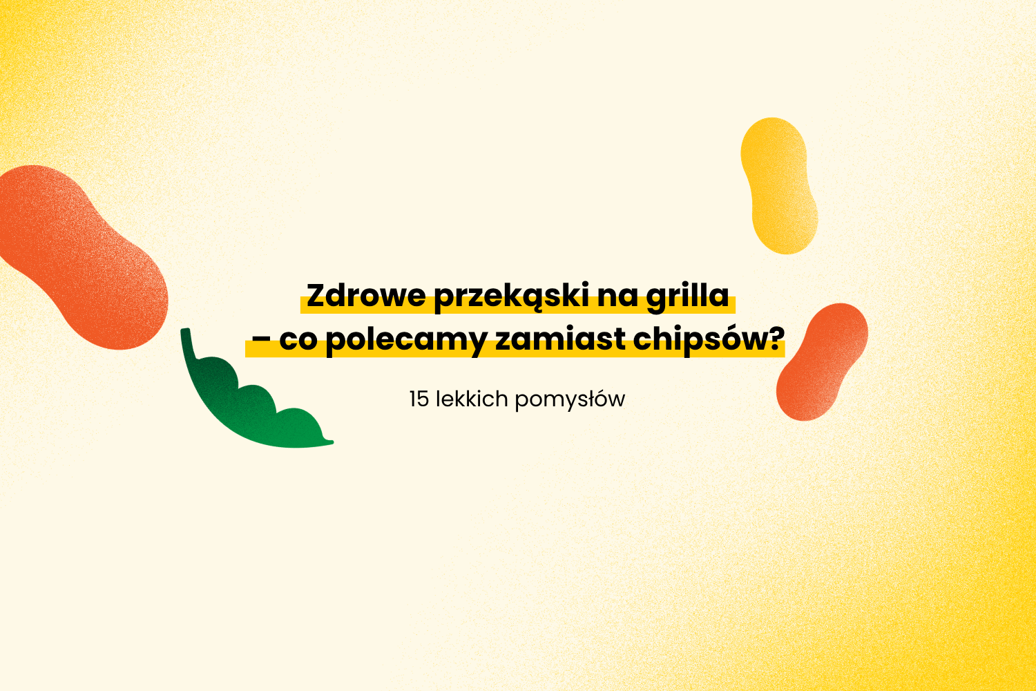 Zdrowe przekąski na grilla – co polecamy zamiast chipsów?