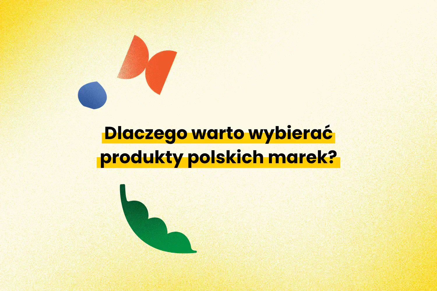 Dlaczego warto wybierać produkty polskich marek?