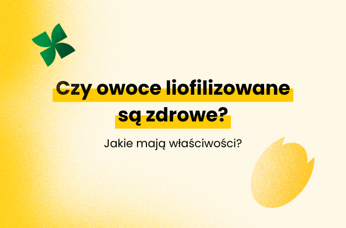 Czy owoce liofilizowane są zdrowe?