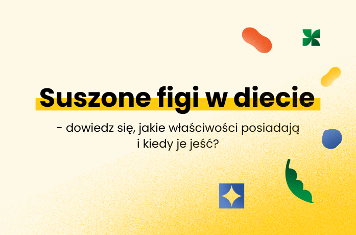 Suszone figi w diecie - dowiedz się, jakie właściwości posiadają i kiedy je jeść?