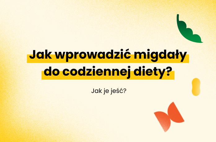 Jak wprowadzić migdały do codziennej diety?