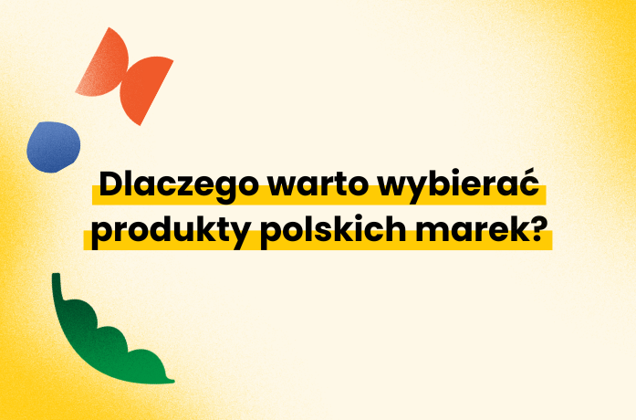 Dlaczego warto wybierać produkty polskich marek?