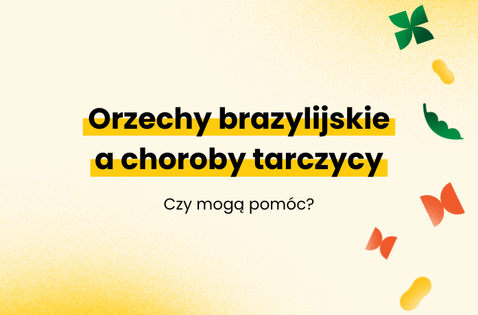 Orzechy brazylijskie a choroby tarczycy. Czy mogą pomóc?