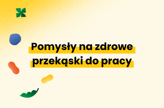 Pomysły na zdrowe przekąski do pracy. Nasze propozycje.
