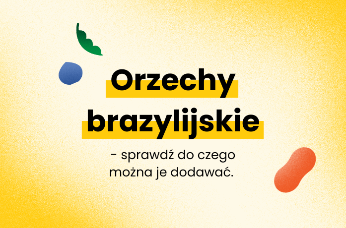 Co można zrobić z orzechów brazylijskich? Do czego dodawać?
