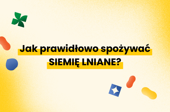 Jak prawidłowo spożywać siemię lniane?