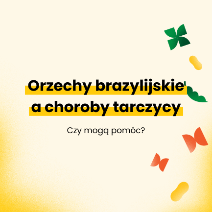 Orzechy brazylijskie a choroby tarczycy. Czy mogą pomóc?