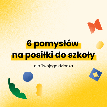 6 pomysłów na posiłki do szkoły dla Twojego dziecka