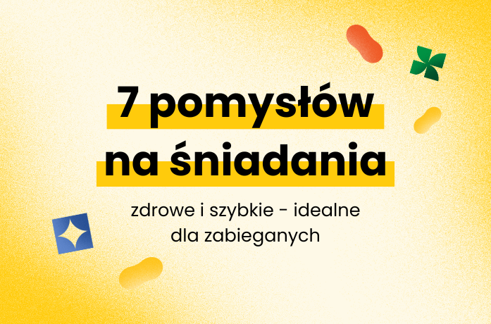 7 pomysłów na szybkie i zdrowe śniadania dla zabieganych